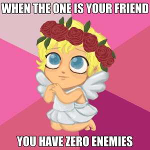 WHEN THE ONE IS YOUR FRIEND / YOU HAVE ZERO ENEMIES